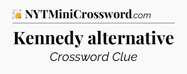 Kennedy alternative - 7 Little Words