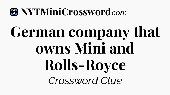 Solution: German company that owns Mini and Rolls-Royce - NYT Mini Crossword