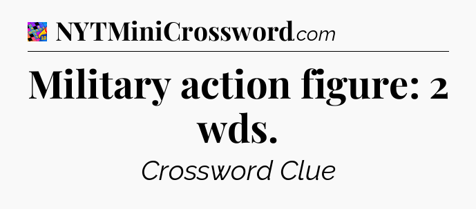 Military action figure: 2 wds Crossword Clue