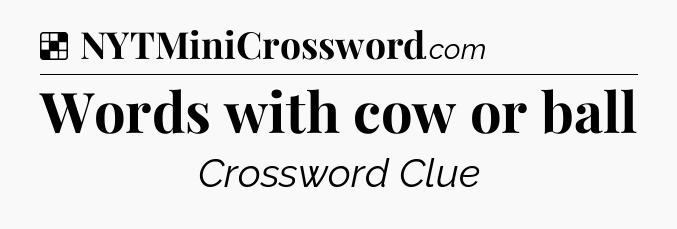 Solution: Words with cow or ball - NYT Crossword