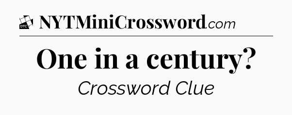 One in a century - Daily Themed Classic Crossword
