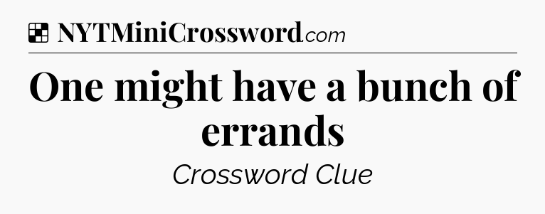 Solution: One might have a bunch of errands - NYT Crossword