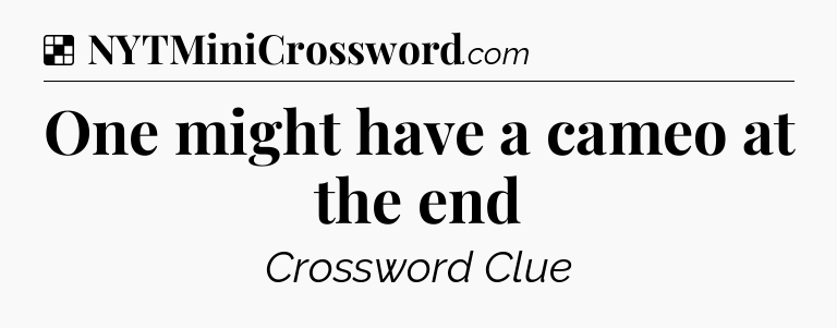 Solution: One might have a cameo at the end - NYT Crossword