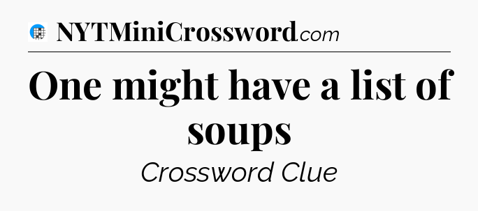 One might have a list of soups Crossword Clue