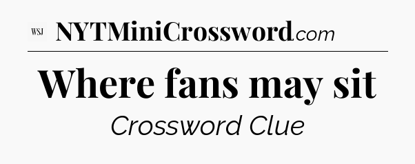 Where fans may sit - WSJ Crossword