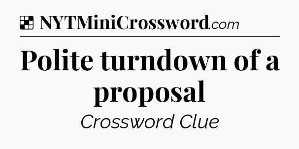 Solution: Polite turndown of a proposal - NYT Crossword