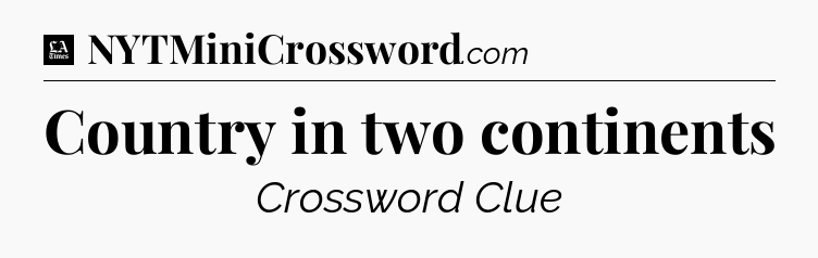 Country in two continents - LA Times Crossword