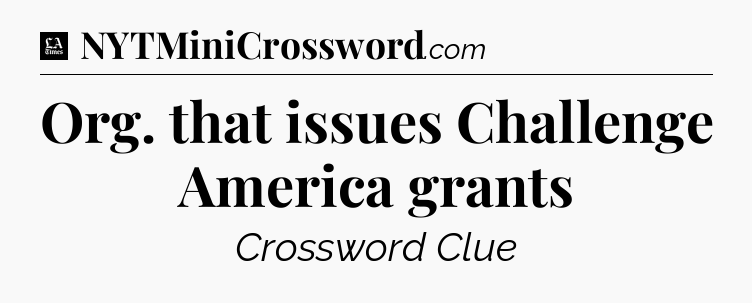 Org. that issues Challenge America grants - LA Times Crossword