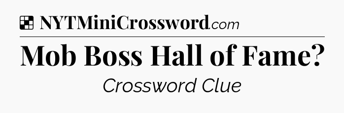 Solution: Mob Boss Hall of Fame - NYT Crossword