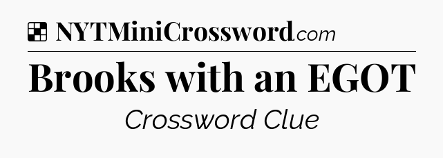 Solution: Brooks with an EGOT - NYT Crossword
