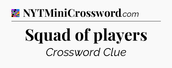 Squad of players Crossword Clue