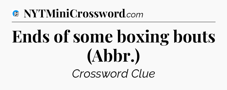 Ends of some boxing bouts (Abbr.) Crossword Clue