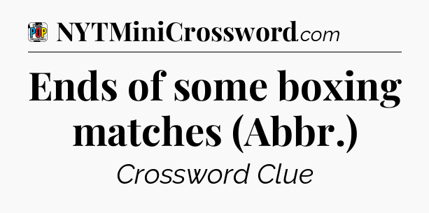 Ends of some boxing matches (Abbr.) Crossword Clue