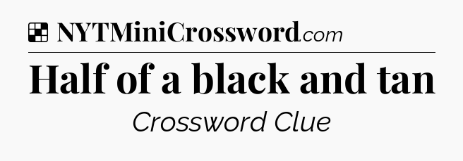 Solution: Half of a black and tan - NYT Crossword
