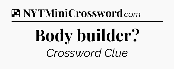 Solution: Body builder - NYT Crossword
