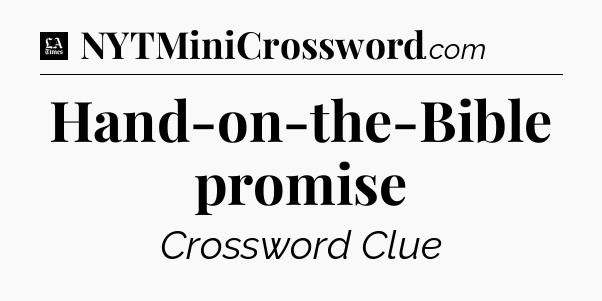 Hand-on-the-Bible promise - LA Times Crossword