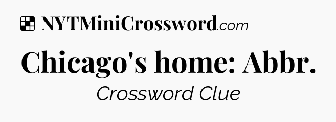 Solution: Chicago's home: Abbr - NYT Crossword