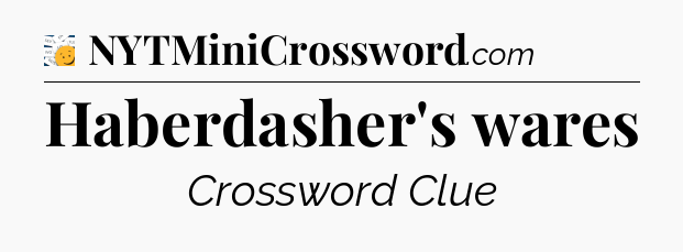 Haberdasher's wares - 7 Little Words