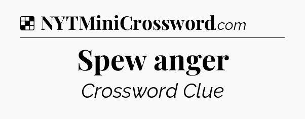 Solution: Spew anger - NYT Crossword