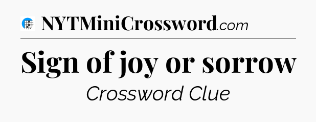 Sign of joy or sorrow Crossword Clue