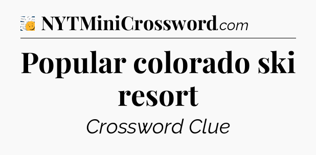 Popular colorado ski resort - 7 Little Words