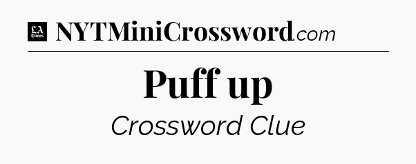 Puff up - LA Times Crossword