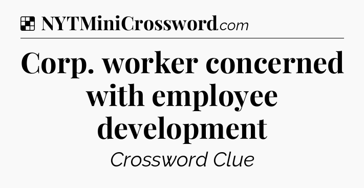 Solution: Corp. worker concerned with employee development - NYT Crossword