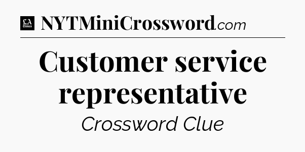Customer service representative - LA Times Crossword