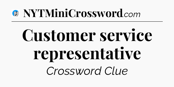 Customer service representative Crossword Clue