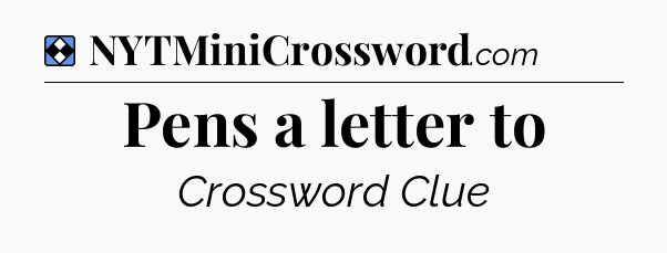 Solution: Pens a letter to - NYT Mini Crossword
