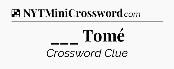 Solution: ___ Tomé  - NYT Crossword