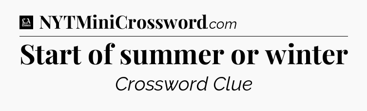 Start of summer or winter - LA Times Crossword