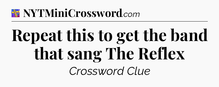 Repeat this to get the band that sang The Reflex Codycross
