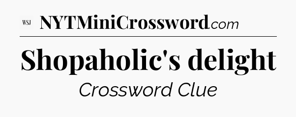 Shopaholic's delight - WSJ Crossword