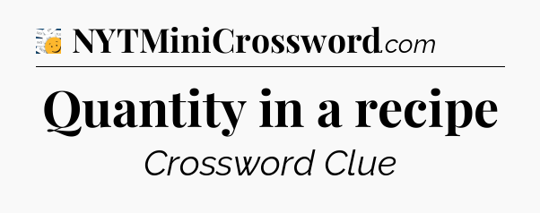 Quantity in a recipe - 7 Little Words