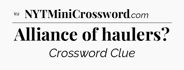 Alliance of haulers - WSJ Crossword