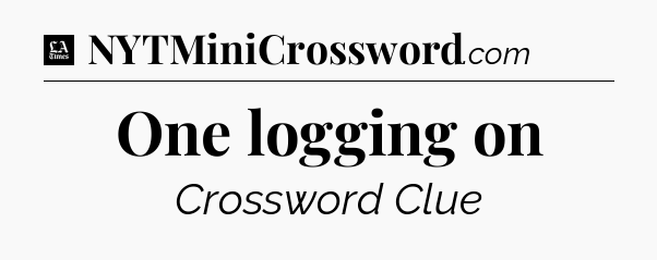 One logging on - LA Times Crossword