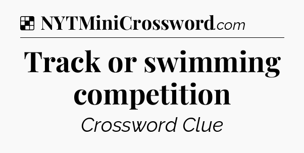 Solution: Track or swimming competition - NYT Crossword