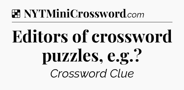 Solution: Editors of crossword puzzles, e.g - NYT Crossword