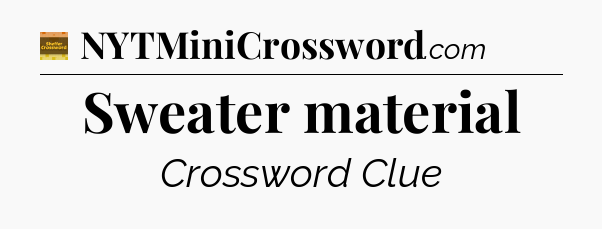 Sweater material - Eugene Sheffer Crossword