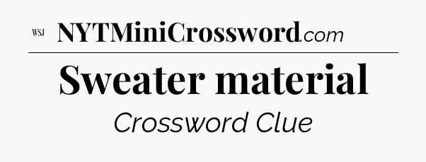 Sweater material - WSJ Crossword