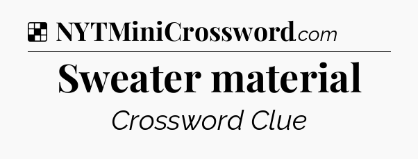 Solution: Sweater material - NYT Crossword