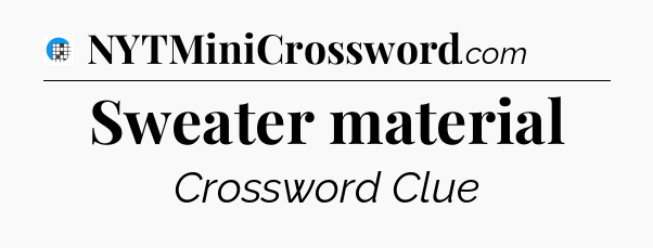 Sweater material Crossword Clue