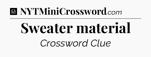 Sweater material - LA Times Crossword