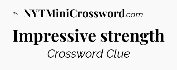 Impressive strength - WSJ Crossword