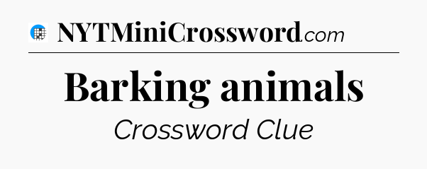Barking animals Crossword Clue