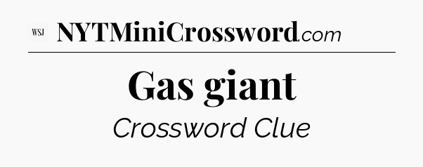 Gas giant - WSJ Crossword