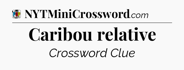 Caribou relative Crossword Clue