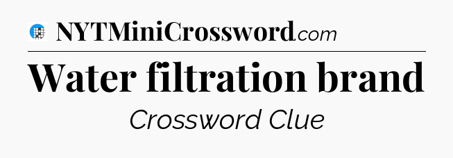 Water filtration brand Crossword Clue