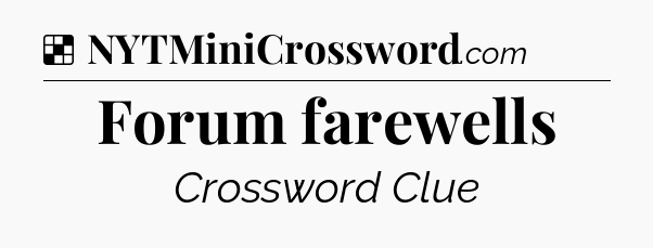 Solution: Forum farewells - NYT Crossword